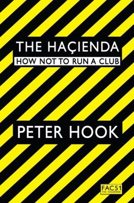 Cover for The Hacienda: How Not to Run a Club by Peter Hook.
