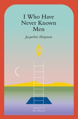 Cover image for I Who Have Never Known Men by Jacqueline Harpman
