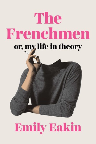 Cover image for The Frenchmen: Or, My Life in Theory by Emily Eakin